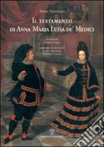 Il testamento di Anna Maria Luisa de' Medici libro di Valentini Anita