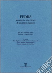 Fedra. Versioni e riscritture di un mito classico libro di Degl'Innocenti Pierini R. (cur.); Lambardi N. (cur.)