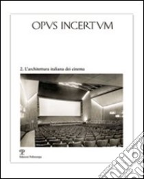 Opus incertum. Vol. 2: L'architettura italiana dei cinema libro di Godoli E. (cur.); Belli G. (cur.)