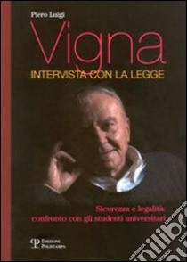 Intervista con la legge. Sicurezza e legalità: confronto con gli studenti universitari libro di Vigna Piero Luigi