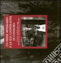 Un paese minerario e la sua cooperativa di consumo. L'«Unione» di Ribolla dalle origini alla fusione con «Unicoop Tirreno». 1945-2006 libro di Tognarini I. (cur.)