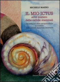 Il mio ictus ed il mistero delle cellule staminali libro di Maero Michele