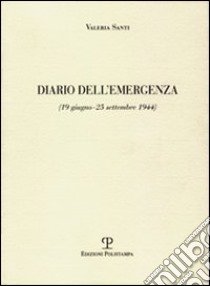 Diario dell'emergenza (19 giugno-25 settembre 1944) libro di Santi Valeria