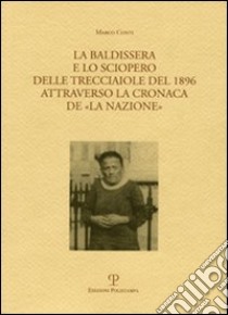 La Baldissera e lo sciopero delle trecciaiole del 1896 attraverso la cronaca de «La Nazione» libro di Conti Marco