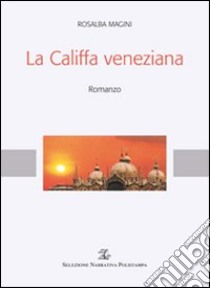 La Califfa veneziana libro di Magini Rosalba