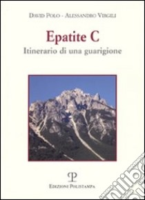 Epatite C. Itinerario di una guarigione libro di Polo David; Virgili Alessandro