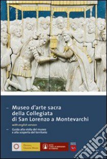 Museo d'arte sacra della Collegiata di San Lorenzo a Montevarchi. Guida alla visita del museo e alla scoperta del territorio libro di Refice P. (cur.)