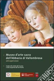 Museo d'arte sacra dell'Abbazia di Vallombrosa. Guida alla visita del museo e alla scoperta del territorio libro di Caneva C. (cur.)