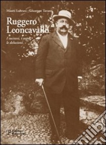 Ruggero Leoncavallo. I successi, i sogni, le delusioni. Con CD Audio libro di Lubrani Mauro; Tavanti Giuseppe