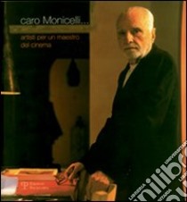 Caro Monicelli... Artisti per un maestro del cinema. Ediz. illustrata libro di Borghini F. (cur.)