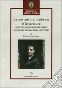 La nevrosi tra medicina e letteratura. Approccio epistemologico alle malattie nervose nella letteratura italiana (1865-1922) libro di Comoy Fusaro Edwige