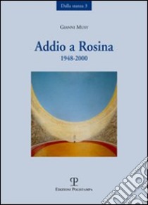 Addio a Rosina. 1948-2000 libro di Musy Gianni