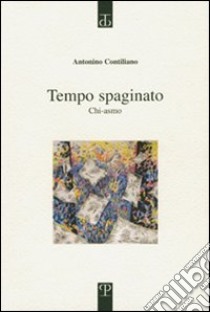 Tempo spaginato. Chi-asmo libro di Contiliano Antonino