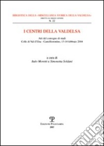 I centri della Valdelsa. Dal Medioevo ad oggi libro di Moretti I. (cur.); Soldani S. (cur.)