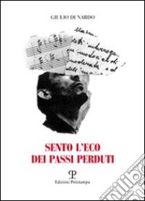 Sento l'eco dei passi perduti libro di Di Nardo Giulio