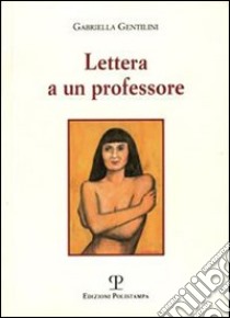 Lettera a un professore libro di Gentilini Gabriella