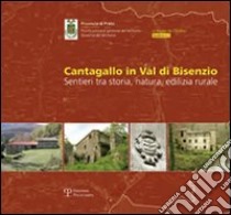 Cantagallo in val di Bisenzio. Sentieri tra storia, natura, edilizia rurale. Con tre mappe dell'intero territorio di Cantagallo libro di Bartolozzi C. (cur.)