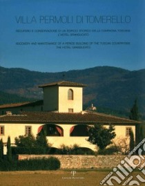 Villa Permoli di Tomerello. Recupero e conservazione di un edificio storico della campagna toscana. L'Hotel Granducato. Ediz. italiana e inglese libro di Vaiani M. (cur.)