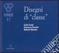 Disegni di «classe». Carlo Cresti, Francesco Gurrieri, Roberto Maestro. Ediz. illustrata libro