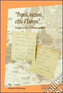 «Popoli, nazioni, città d'Europa». Giorgio La Pira e il futuro europeo libro di Conticelli G. (cur.)