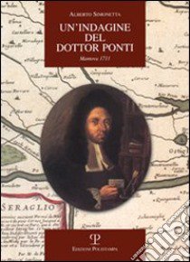 Un'indagine del dottor Ponti: Mantova 1711 libro di Simonetta Alberto