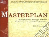 Masterplan. La valorizzazione del paesaggio minerario. Ediz. italiana e inglese libro di Preite M. (cur.)