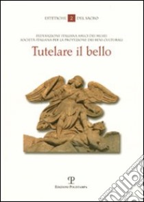 Tutelare il bello. I beni culturali della Chiesa a rischio: problemi e criteri di salvaguardia libro di Chenis Carlo