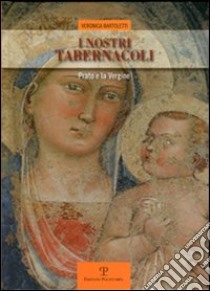 I nostri tabernacoli. Prato e la Vergine libro di Bartoletti Veronica