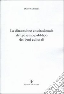 La dimensione costituzionale del governo pubblico dei beni culturali libro di Nardella Dario