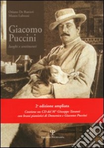 Giacomo Puccini. Luoghi e sentimenti. Con CD Audio libro di De Ranieri Oriano; Lubrani Mauro