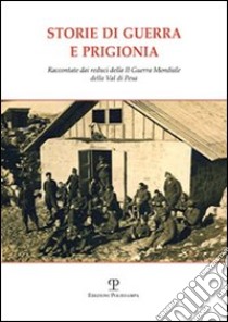 Storie di guerra e prigionia. Raccontate dai reduci della II guerra mondiale della Val di Pesa libro di Callaioli S. (cur.)