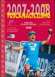 Toscanaciclismo 2007-2008. Guida del ciclismo toscano libro di Fiori S. (cur.); Pucinskaite E. (cur.)