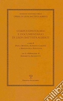 Corpus epistolare e documentario di Leon Battista Alberti libro di Benigni P. (cur.); Cardini R. (cur.); Regogliosi M. (cur.)