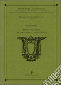 Borgo degli Albizi. Case e palazzi di una strada fiorentina. Ediz. illustrata libro di Paolini Claudio