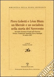 Piero Gobetti e Léon Blum: un liberale e un socialista nella storia del Novecento libro di Ceccuti C. (cur.)