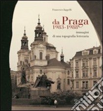 Da Praga 1983-1988. Immagini di una topografia letteraria. Ediz. illustrata libro di Jappelli Francesco