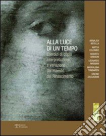 Alla luce di un tempo. Ediz. illustrata libro di Bimbi A. (cur.); Ragionieri S. (cur.)