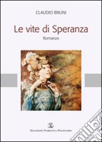 Le vite di speranza libro di Bruni Claudio