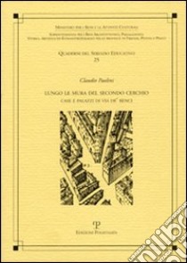 Lungo le mura del secondo cerchio. Case e palazzi di via de' Benci libro di Paolini Claudio