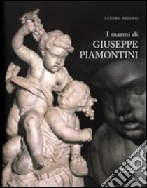 I marmi di Giuseppe Piamontini libro di Bellesi Sandro