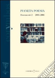 Pianeta poesia. Documenti. Vol. 2: 2004-2006 libro di Manescalchi F. (cur.); Ugolini L. (cur.)