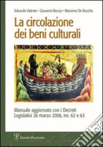 La circolazione dei beni culturali libro di Valente Edoardo; Roccia Giovanni; De Rocchis Massimo