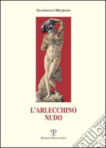 L'arlecchino nudo libro di Michelini Gianfranco