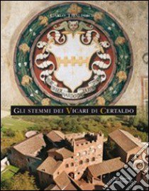 Gli stemmi dei Vicari di Certaldo libro di Tibaldeschi Carlo