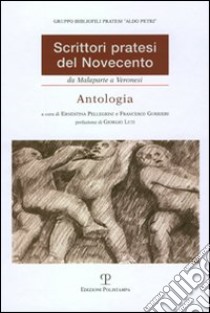 Scrittori pratesi del Novecento. Da Malaparte a Veronesi. Antologia libro di Gurrieri F. (cur.); Pellegrini E. (cur.)