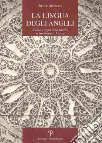 La lingua degli angeli. Simboli e segreti della basilica di san Martino a Firenze libro di Manetti Renzo