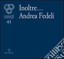 Inoltre... Andrea Fedeli libro di Fedeli F. (cur.)