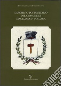 L'archivio postunitario del Comune di Magliano in Toscana libro di Belcari Riccardo; Salotti Barbara