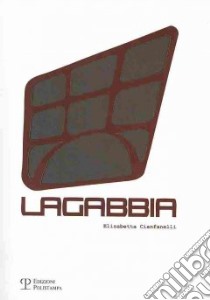 Lagabbia. Ediz. italiana e inglese libro di Cianfanelli Elisabetta