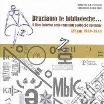 Bruciamo le biblioteche? Il libro futurista nelle collezioni pubbliche fiorentine. Album 1909-1944 libro di Manghetti G. (cur.); Porto S. (cur.)